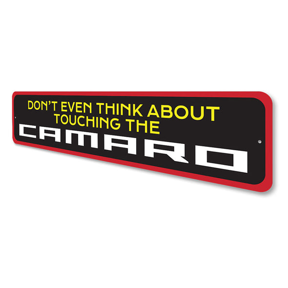 Camaro - Don't Even Think About Touching The Camaro - Aluminum Sign
