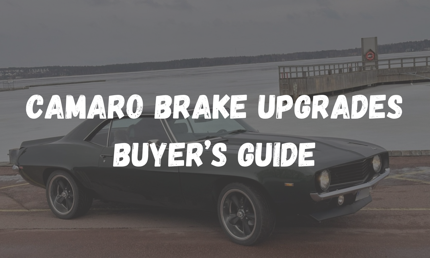 Camaro Brake Upgrades: The Complete Buyer's Guide (All Generations)
