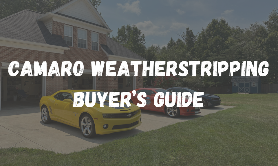 Camaro Weatherstripping: The Complete Buyer's Guide (1st, 2nd & 3rd Gen)