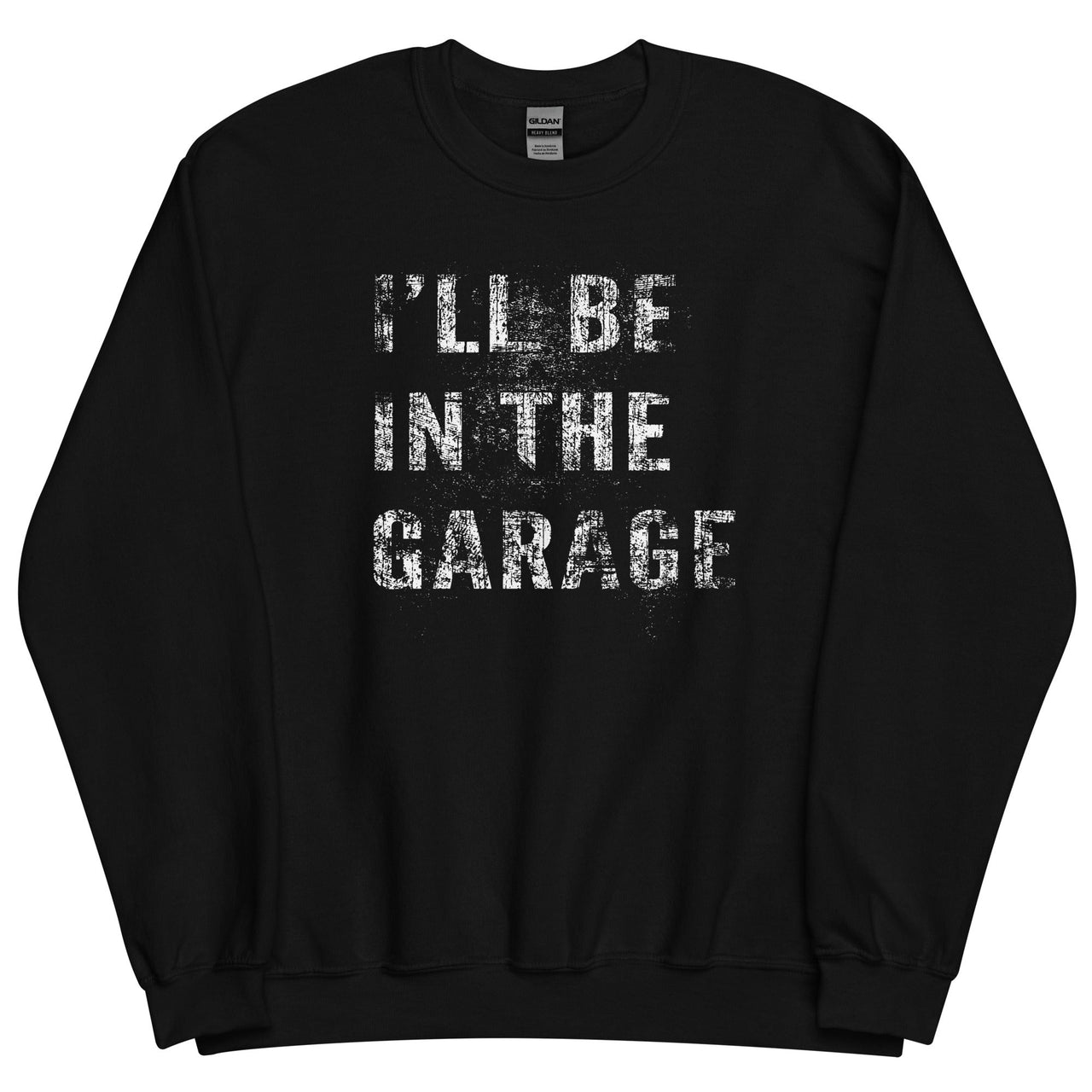 I'll Be In The Garage, Mechanic Sweatshirt Camaro Enthusiast Crew Neck Pullover