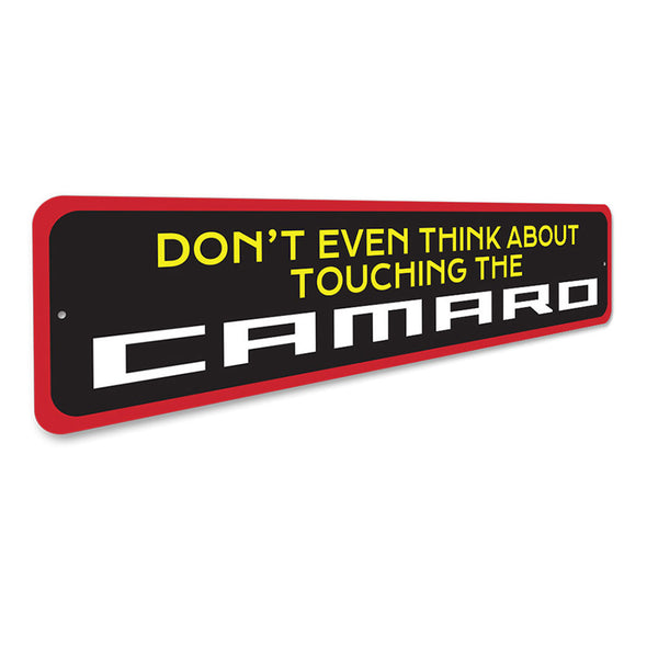 Camaro - Don't Even Think About Touching The Camaro - Aluminum Sign